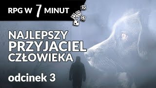 RPG w 7 minut | NAJLEPSZY PRZYJACIEL CZŁOWIEKA, odc. 3