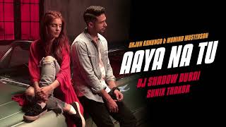 Aaya Na Tu Remix | Arjun Kanungo & Mohima Mustehsan | DJ Shadow Dubai