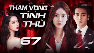 THAM VỌNG TÌNH THÙ - Tập 67 [Lồng Tiếng] Siêu Phẩm Phim Hàn Quốc Tâm Lý Tình Cảm Hot Nhất 2024