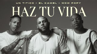 Un Titico x El Kamel x Wow Popy - HAZ TU VIDA (Official Video)