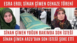 ESRA EROL SİNAN ÇİMEN ÖLDÜ MÜ CENAZE TÖRENİ YOĞUN BAKIMDA SON İSTEĞİ ARZU OLCAY