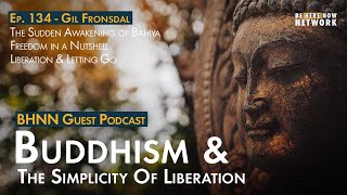 Gil Fronsdal: Buddhism \u0026 The Simplicity of Liberation – BHNN Guest Podcast Ep. 116