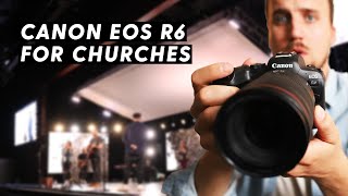 Canon EOS R6 for Churches | First Impressions and Footage