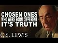 Chosen Ones Who Were Born Different. It's Truth | C.S. Lewis