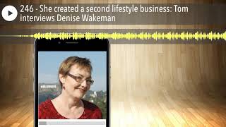 246 - She created a second lifestyle business: Tom interviews Denise Wakeman