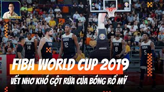 FIBA WORLD CUP 2019: VẾT NHƠ KHÓ GỘT RỬA CỦA BÓNG RỔ MỸ