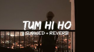 Tum Hi Ho (Slowed + Reverb)