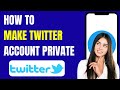 How To Make Your Twitter Account Private 2023 (100% Working)