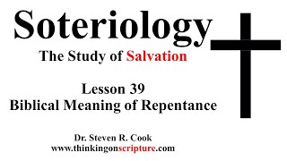 Soteriology Lesson 39 - The Meaning of Repentance