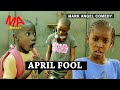 APRIL FOOL (MARK ANGEL COMEDY) (MIND OF FREEKY COMEDY) Latest Nigeria Comedy