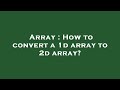 Array : How to convert a 1d array to 2d array?