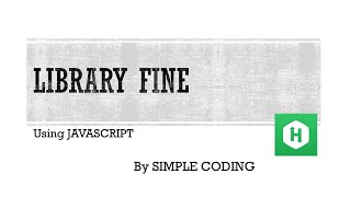 Hackerrank - Library fine Solved using Javascript