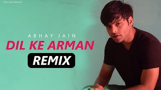 Dil ke Arman | Official Remix | Abhay Jain | Latest Bollywood Remix Song 2023