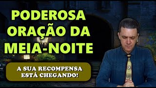 ((🔴)) ORAÇÃO DA MEIA NOITE DE HOJE: A SUA RECOMPENSA ESTÁ CHEGANDO!