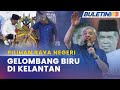 PILIHAN RAYA NEGERI | 'Gelombang Biru' Kerajaan Perpaduan Mampu Bawa Perubahan Di Kelantan