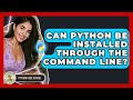 Can Python Be Installed Through The Command Line? - Python Code School