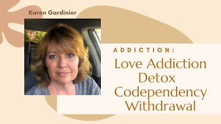 Love Addiction Detox 💔 Codependency Withdrawal. Living a Happy Life with (or without) an Alcoholic.