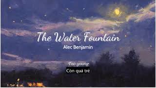 Vietsub | The Water Fountain - Alec Benjamin | Lyrics Video