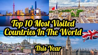 Top 10 Most Visited Countries In The World This Year and Their Visitor Arrivals