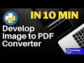 How to develop PDF converter in Python | Image to PDF converter software developed with Python in 10