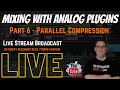 Mixing With Analog Plugins | PT 6 Parallel Compression