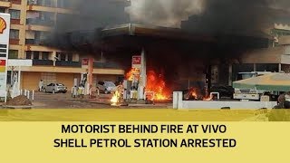 Motorist behind fire at Vivo shell petrol station arrested