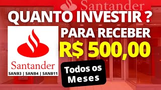 SANTANDER : QUANTO INVESTIR NO BANCO SANTANDER ?| PARA RECEBER R$500 MENSAIS