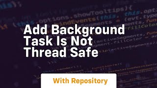 add background task is not thread safe