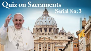 Quiz on Catholic Themes | Know Your Sacraments | Quiz | Catechism of the Catholic Church