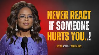 Never React If Someone Hurts You | BEST MOTIVATIONAL SPEECH BY OPRAH WINFREY