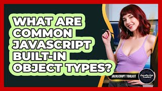 What Are Common JavaScript Built-in Object Types? - JavaScript Toolkit