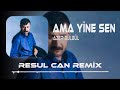 Ama Yine Sen Dön Bir Bak - Azer Bülbül ( Resul Can Remix )