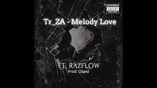 Tr_ZA - Melody Love (FT. RazFlow) Prod. Clipez