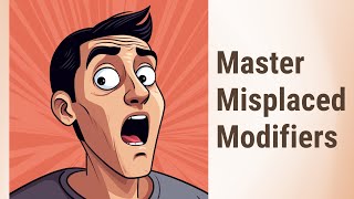 Avoid Misunderstanding: Master Misplaced Modifiers