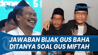 JAWABAN BIJAK! Gus Baha Ditanya soal Gus Miftah Hina Pedagang Es Teh: Semoga Diampuni oleh Allah