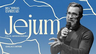 Disciplinas Espirituais: Jejum - Pr. Arthur Pereira | Igreja do Amor