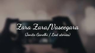 Zara Zara & Vaseegara Lyrics|| Jonita || Lost stories