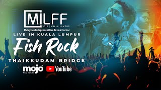 FISHROCK | THAIKKUDAM BRIDGE | LIVE IN KL #MILFF2016
