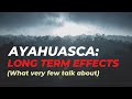 What are the long term effects of drinking Ayahuasca? Risks? Hazards?