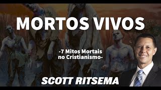 Scott Ritsema - Mortos Vivos - 7 Mitos Mortais no Cristianismo