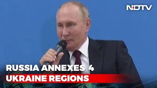 Putin Says "4 New Regions" As Russia Annexes Ukraine Territory