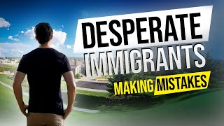 Desperate immigrants make mistakes