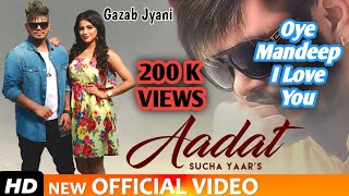 Aadat ( Remix ) Sucha Yaar | Oye Mandeep I Love You | New Punjabi Song 2023 | Gazab Jyani | #remix