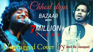Chhod Diya/(Unplugged cover/Arijit Singh/Saif Ali Khan/Bazaar movie/Amit Bros Melody/A.K.Senapati