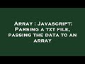 Array : Javascript: Parsing a txt file, passing the data to an array