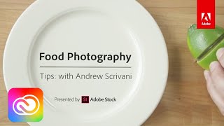How to Improve Your Food Photography with Andrew Scrivani | Adobe Creative Cloud