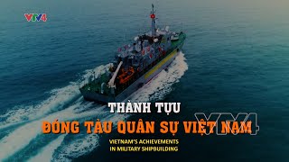 Thành tựu đóng tàu quân sự Việt Nam ( English subtitles) | VTV4