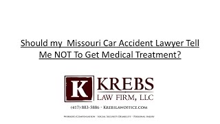 Should My Missouri Car Accident Lawyer Tell Me NOT To Get Medical Treatment