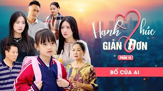 BỐ CỦA AI | Hạnh Phúc Giản Đơn Phần 18 | Phim Tình Cảm Gia Đình Gãy TV