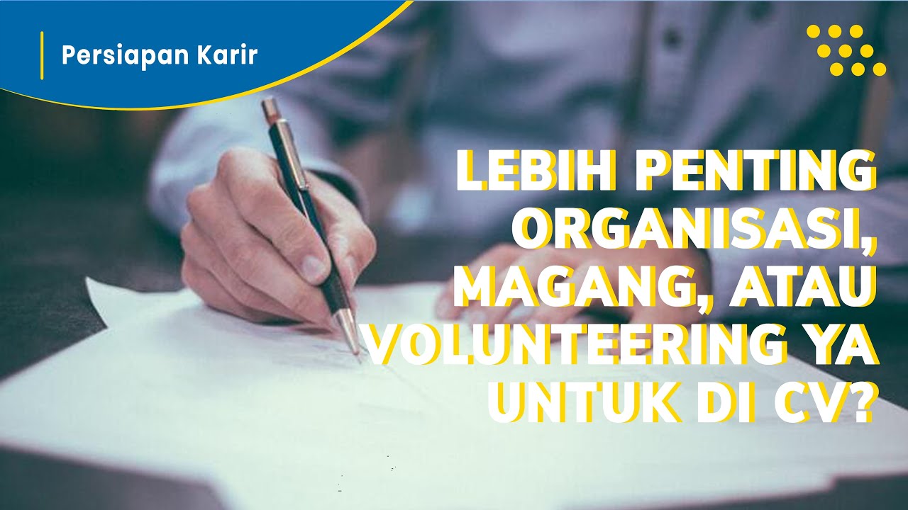 Lebih Penting Organisasi, Magang, Atau Volunteering Ya Untuk CV? - YouTube